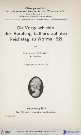1912, 6. Abhandlung: Sitzungsberichte der Heidelberger Akademie der Wissenschaften, Philosophisch-Historische Klasse: Die Vorgeschichte der Berufung Luthers auf den Reichstag zu Worms 1521