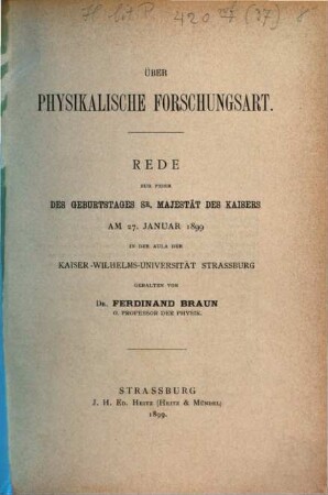 Über physikalische Forschungsart : Rede zur Feier des Geburtstages Sr. Majestät des Kaisers am 27. Januar 1899 in der Aula der Kaiser-Wilhelms-Universität Strassburg