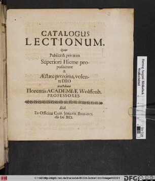 Catalogus Lectionum, quas Publice & privatim Superiori Hieme proposuerunt & Aestate proxima, volente Deo tractabuns Florentis Academiae Wolffenb. Professores