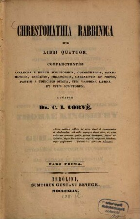 Chrestomathia rabbinica sive libri quatuor, complectentes analecta e rerum scriptoribus, cosmographis, grammaticis, exegetis, philosophis, cabbalistis et poetis : partim e codicibus sumta ; cum versione Latina et vitis scriptorum, 1