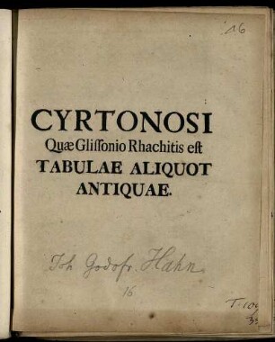 Cyrtonosi Quæ Glissonio Rhachitis est Tabulae Aliquot Antiquae : [Dabam Vratislauiae Die 23. Nov. 1735.]