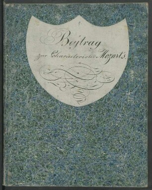 (9) Beytrag zur Charackteristick des W. A. Mozart samt Verzeichnis von dessen unbekannten u. seltenen Conpositionen [...] Aloys Fuchs. Wien im Oktobr 1825. 1.tes Heft.