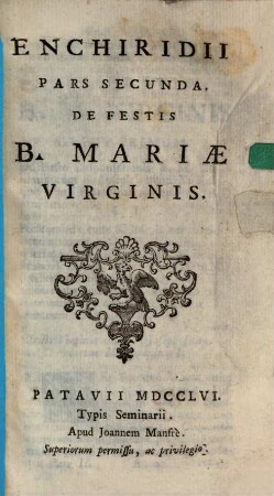 Enchiridium Ex Opere Benedicti XIV. P. M. De Festis D. N. Jesu Christi Et B. Mariae Virginis Et De Sanctis : Ad Ecclesiam Bononiensem pertinentibus, 2. De Festis B. Mariae Virginis