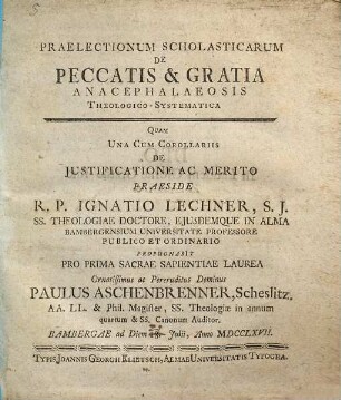 Praelectionum scholasticarum de peccatis & gratia anacephalaeosis theologico-systematica : ... una cum corollariis de iustificatione ac merito