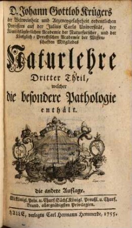 Johann Gottlob Krügers Der Weltweisheit und Artzneygelahrtheit Doctors und Professors auf der Friedrichsuniversität Naturlehre : nebst Kupfern und vollständigem Register, 3[,2]. Welcher die besondere Pathologie enthält