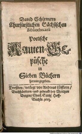 David Schirmers Churfürstlichen Sächsischen Bibliothecarii Poetische Rauten-Gepüsche