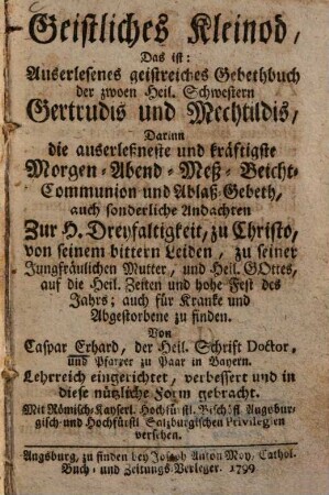 Geistliches Kleinod, Das ist: Auserlesenes geistreiches Gebethbuch der zwoen Heil. Schwestern Gertrudis und Mechtildis ...