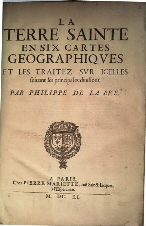 La Terre Sainte En Six Cartes Geographiqves Et Les Traitez Svr Icelles suiuant ses principales diuisions