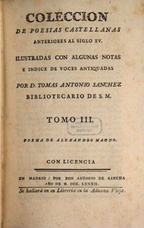 Coleccion De Poesias Castellanas Anteriores Al Siglo XV : Preceden Noticias Para La Vida Del Primer Marques De Santillana: Y La Carta Que Escribio Al Condestable De Portugal Sobre El Origen De Nuestra Poesia, 3. Poema De Alexandro Magno