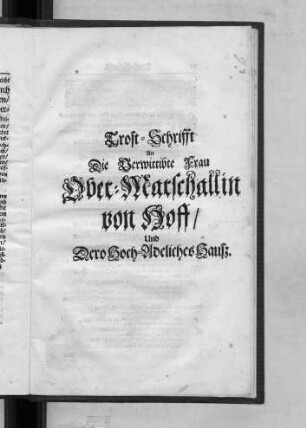 Trost-Schrifft An Die Verwittibte Frau Ober-Marschallin von Hoff/ Und Dero Hoch-Adeliches Hausz