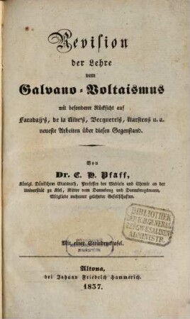 Revision der Lehre vom Galvano-Voltaismus : mit besonderer Rücksicht auf Faraday's, de la Rive's, Becquerels, Karstens u.a. neueste Arbeiten über diesen Gegenstand