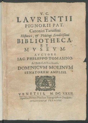 V. C. Lavrentii Pignorii Pat. Canonici Taruisini Historici, & Philologi Eruditissimi Bibliotheca, Et Mvsevm