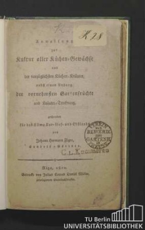Anweisung zur Kultur aller Küchen-Gewächse und der vorzüglichsten Küchen-Kräuter : nebst einen Anhang der vornehmsten Gartenfrüchte und Kräuter-Trocknung