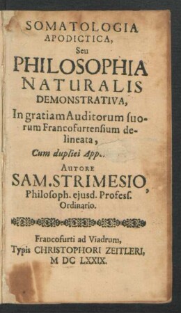 Somatologia Apodictica, Seu Philosophia Naturalis Demonstrativa : In gratiam Auditorum suorum Francofurtensium delineata, Cum duplici Appendice