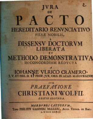 Jvra De Pacto Hereditario Renvnciativo Filiæ Nobilis, A Dissensv Doctorvm Liberata Et Methodo Demonstrativa In Concordiam Redvcta