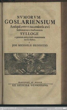 Numorum Goslariensium Antiqui pariter ac recentioris aevi Solidorum aeque ac bracteatorum Sylloge e genuinis antiquitatis monumentis