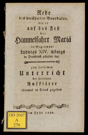 Rede des berühmten Bourdalue, die er auf das Fest der Himmelfahrt Mariä in Gegenwart Ludwigs XIV. Königs in Frankreich gehalten hat : zum heilsamen Unterricht der heutigen Aufklärer abermal in Druck gegeben