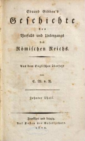 Eduard Gibbon's Geschichte des Verfalls und Untergangs des Römischen Reichs. 10