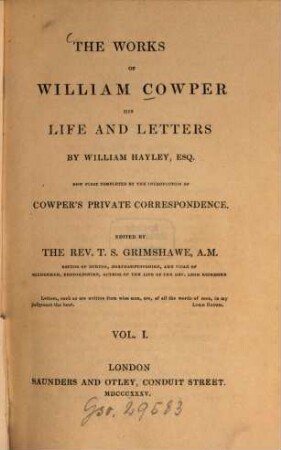 The works of William Cowper. Vol. 1, His life and letters : Now first completed by the introd. of Cowper's private correspondence