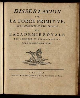 Dissertation Sur La Force Primitive : Qui A Remporté Le Prix Proposé Par L'Académie Royale Des Sciences Et Belles-Lettres Pour L'Année MDCCLXXIX