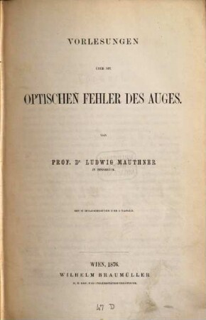 Vorlesungen über die optischen Fehler des Auges : Von Ludwig Mauthner. Mit 97 Holzschnitten u. 3 Tafeln