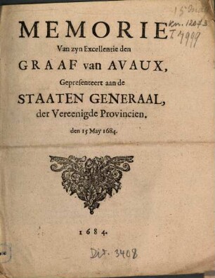 Memorie Van zyn Excellentie den Graaf van Avaux, Gepresenteert aan de Staaten Generaal, der Vereenigde Provincien, den 15 May 1684