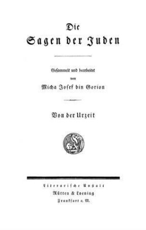 Die Sagen der Juden / gesammelt und bearb. von Micha Josef Bin Gorion. [Die Texte sind verdeutscht von Rahel Ramberg-Berdyczewski]