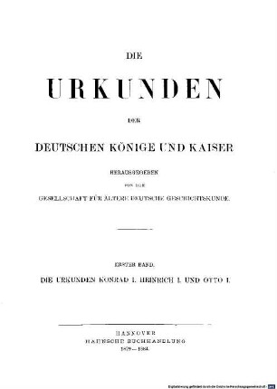Monumenta Germaniae Historica. 1, Die Urkunden Konrad I., Heinrich I. und Otto I.