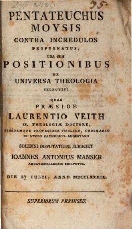 Pentateuchus Moysis Contra Incredulos Propugnatus : Una Cum Positionibus Ex Universa Theologia Selectis