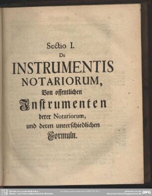 Sectio I. De Instrumentis Notariorum, Von offentlichen Instrumenten der Notariorum, und deren unterschiedlichen Formuln