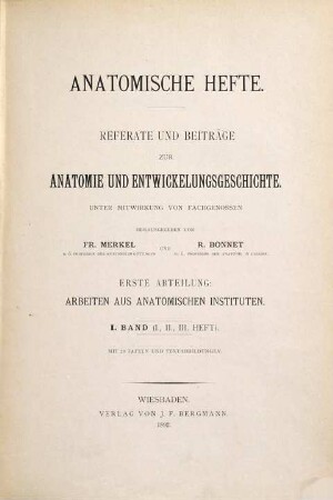 Anatomische Hefte. Abt. 1, Arbeiten aus anatomischen Instituten : Referate und Beiträge zur Anatomie und Entwicklungsgeschichte. 1 = H. 1 - 3. 1892