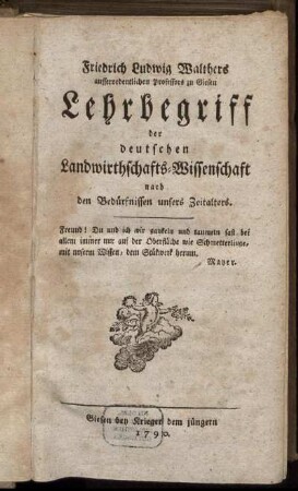 Friedrich Ludwig Walthers ausserordentlichen Professors zu Giesen Lehrbegriff der deutschen Landwirthschafts-Wissenschaft nach den Bedürfnissen unsers Zeitalters