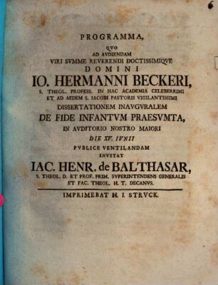 Programma, quo ad audiendam viri aumme reverendi doctissimeque Domini Io. Hermanni Beckeri ... dissertationem inauguralem de fide infantum praesumta