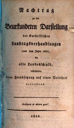 Nachtrag zu der beurkundeten Darstellung der kurhessischen Landtagsverhandlungen (von dem Jahre 1815), die alte Landesschuld, insbesondere deren Herabsetzung auf einen Drittheil betreffend