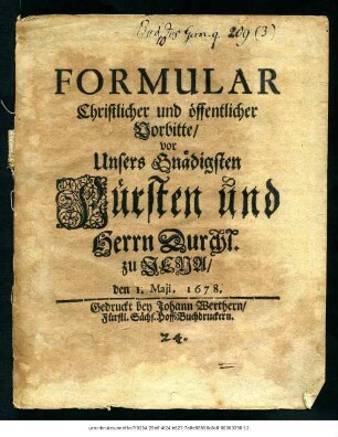 Formular Christlicher und öffentlicher Vorbitte/ vor Unsers Gnädigsten Fürsten und Herrn Durchl. zu Jena : den I. Maji, 1678