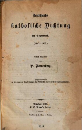 Deutschlands katholische Dichtung der Gegenwart : (1847 - 1873) ; Supplementheft zu den neueren Bearbeitungen der Geschichte der deutschen Nationalliteratur