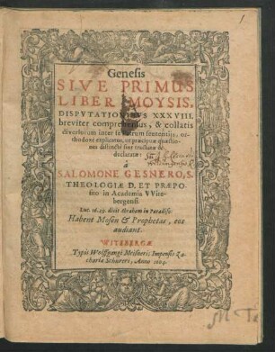 Genesis Sive Primus Liber Moysis, Disputationibus XXXVIII. breviter comprehensus inter se Patrum sententiis, orthodoxe explicatus, ut praecipuae quaestiones distincte sint tractatae & declaratae