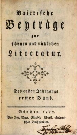 Baierische Beyträge zur schönen und nützlichen Litteratur. 1,1. 1779