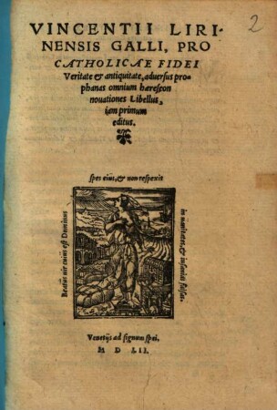 Vincentii Lirinensis Galli, Pro Catholicae fidei Veritate et antiquitate, adversus prophanas omnium haereseon nouationes libellus