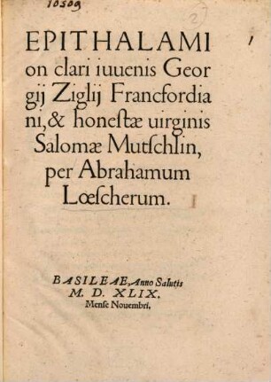 Epithalamion clari iuvenis Georgii Ziglii Francfordiani, & honestae virginis Salomae Mutschlin