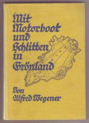 Alfred Wegener: Mit Motorboot und Schlitten in Grönland