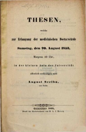Thesen, welche zur Erlangung der med. Doctorwürde Samst. d. 20. Aug. 1853 ... öff. vertheidigen wird August Scriba