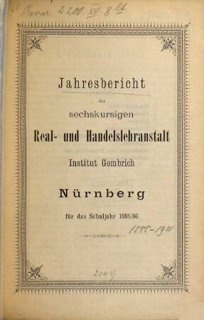 Jahresbericht der Real- und Handelslehranstalt Institut Gombrich Nürnberg für das Schuljahr .... 1885/86