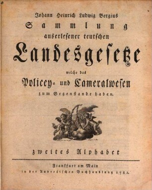 Johann Heinrich Ludwig Bergius Sammlung auserlesener teutschen Landesgesetze, welche das Policey- und Cameralwesen zum Gegenstande haben. Zweites Alphabet
