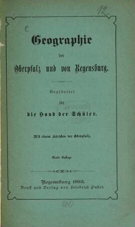 Geographie der Oberpfalz und von Regensburg : Bearbeitet für die Hand der Schuler. Mit einem Kärtchen der Oberpfalz