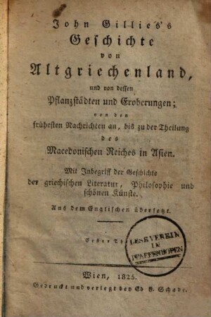 Geschichte von Altgriechenland, und von dessen Pflanzstädten und Eroberungen : von den frühesten Nachrichten an, bis zu der Theilung des Macedonischen Reiches in Asien ; Mit Inbegriff der Geschichte der griechischen Literatur, Philosophie und schönen Künste, 1/3