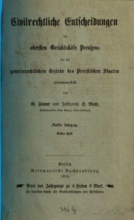 Civilrechtliche Entscheidungen der obersten Gerichtshöfe Preußens für die gemeinrechtlichen Bezirke des Preußischen Staates, 5. 1874