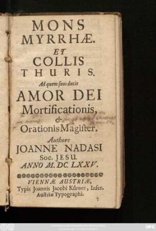 Mons Myrrhae. Et Collis Thuris. Ad quem suos ducit Amor Dei Mortificationis, & Orationis Magister