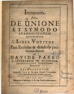 Irenicum sive de unione et Synodo Evangelicorum Concilianda liber votivus paci ecclesiae & desideriis pacificorum dicatus