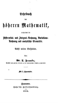 Lehrbuch der höheren Mathematik, enthaltend die Differential- und Integral-Rechnung, Variations-Rechnung und analytische Geometrie